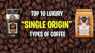 Top 10 Luxury “Single Origin” Types Of Coffee