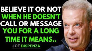 Believe It or Not: When He Doesn't Call or Message You For a Long Time , Joe Dispenza Explains Why!