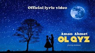 Aman Ahmet - Ол қыз (lyric video) 2024