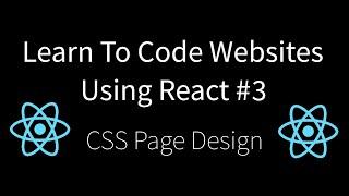 Learn To Code Websites Using React #3 - Design Your Page Using CSS