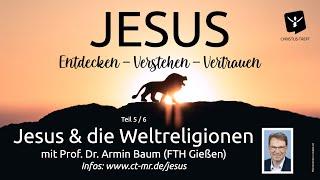 Jesus und die Weltreligionen - Prof. Dr. Armin Baum