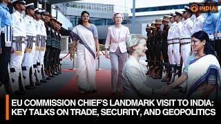 EU Commission Chief's Landmark Visit to India | Key Talks on Trade, Security, and Geopolitics