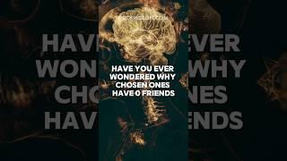 Why CHOSEN ONES Have ZERO FRIENDS (Must Watch)