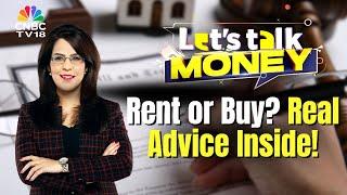 Rent vs Buy: What Should You Choose? | Real Estate Experts Decode the Debate | Let's Talk Money