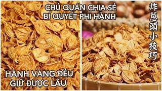 Chủ Quán Chia Sẻ Cách Phi Hành Vàng Đều Và Giòn Tan, Để Được Lâu - 炸蔥頭技巧