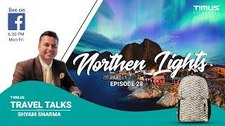 Timus Travel Talks | Northen Lights |  Ep 28