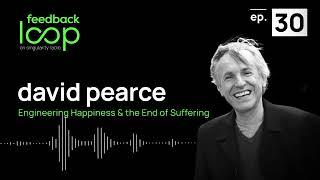 Engineering Happiness & the End of Suffering | David Pearce, ep 30