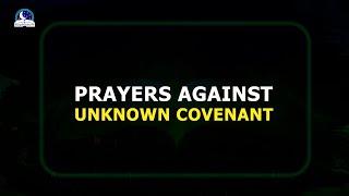 Effective Prayers Against Unknown Covenants - Know The Evil Covenant And Break It.