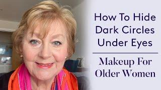 How To Hide Dark Circles Under Eyes - Makeup For Older Women