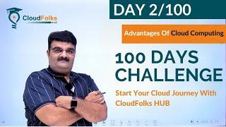 Day 2/100 || Advantages Of Cloud Computing || 100 Days Cloud Challenge || AWS in English