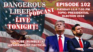 Dangerous Liberty Ep102 2024 Election WE WON!