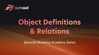 Learn SpiceDB - Object Definitions and Relations