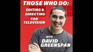 Those Who Do: Editing/Directing for Television w/David Greenspan