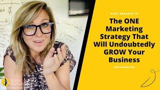 The ONE Marketing Strategy That Will Undoubtedly GROW Your Business 