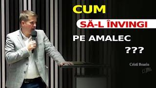 Cum să-l învingi pe Amalec ?? // Cristi Boariu