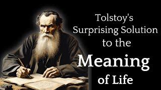 Tolstoy's Surprising Solution to the Meaning of Life | Leo Tolstoy on Life's Ultimate Meaning