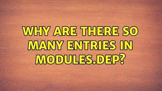 Why are there so many entries in modules.dep?