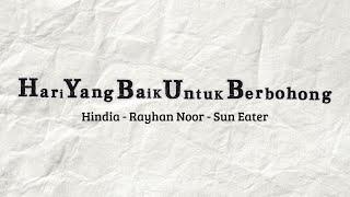 Hari Yang Baik Untuk Berbohong - Hindia, Rayhan Noor, and Sun Eater (lirik)