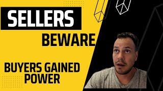 Sellers Beware: Buyers have Gained Power