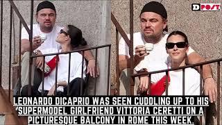 Leonardo DiCaprio, 49, cuddles up to girlfriend Vittoria Ceretti, 26, in Rome