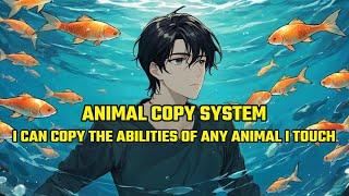 Animal COPY System: I Can Copy the Abilities of Any Animal I Touch