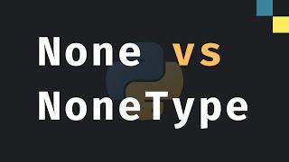 "None" and "NoneType" Explained In Python