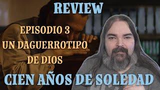 Filólogo comenta... CIEN AÑOS DE SOLEDAD (Netflix). T1E3: Un daguerrotipo de Dios