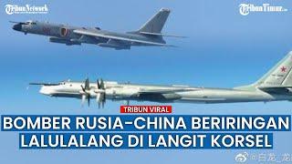 Momen Bomber dan Pesawat Tempur China - Rusia Beriringan Mengudara di Korsel