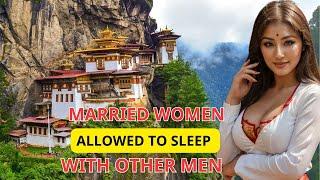 The SHOCKING SECRET IN BHUTAN: Where MARRIED WOMEN Are  STILL ALLOWED TO SLEEP WITH OTHER MEN