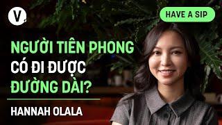 Người tiên phong có đi được đường dài? - Hannah Olala | #HaveASip 180