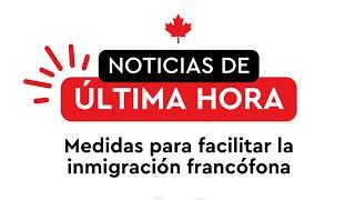 Inmigración Facilitada a Canadá  Para Francófonos