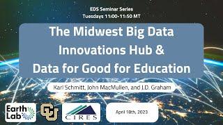 EDS Seminar Series 04/18/2023 The Midwest Big Data Innovations Hub & Data for Good for Education