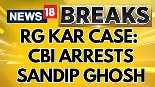 RG Kar Case: Sandip Ghosh, Kolkata Police SHO Arrested by CBI in RG Kar Rape-Murder Case | News18