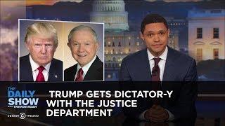 Trump Gets Dictator-y with the Justice Department: The Daily Show