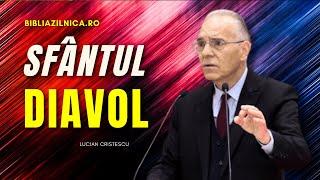 Lucian Cristescu - Sfântul Diavol... pericolele din vremea sfârșitului - predici creștine