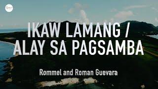 Ikaw Lamang (O Diyos Kay Buti Mo) - Alay sa Pag-samba | Roman & Rommel Guevara