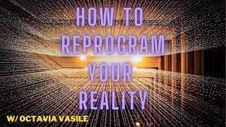 How to REPROGRAM your REALITY with OCTAVIA VASILE