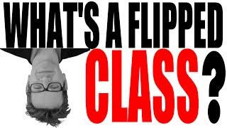 What's a Flipped Classroom?