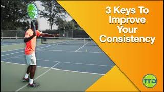 Tennis Consistency: 3 Keys To Improve Your Consistency In Tennis