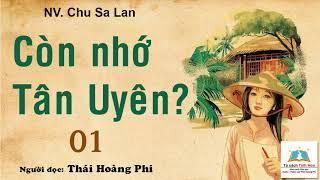 CÒN NHỚ TÂN UYÊN. Tập 01. Tác giả: NV. Chu Sa Lan. Người đọc: Thái Hoàng Phi