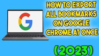 How to Export All Bookmarks on Google Chrome at Once (2023)