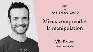 #381 Fabien Olicard : Mieux comprendre la manipulation