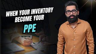 When your inventory becomes your PPE! |Special IAS 16 Case Explained