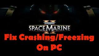 Fix Warhammer 40,000 Space Marine 2 Crashing, Crash On Startup, Crash To Desktop & Freezing On PC