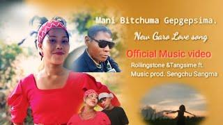 Mani Bitchuma Gepgepsima||New Garo Love Song||Official music video||Rollingstone &Tangsime ft.