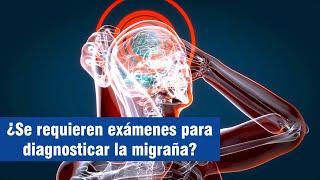 ¿Se requieren exámenes para diagnosticar la migraña?