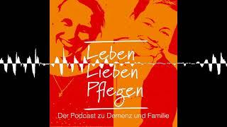 Folge 21: Von Demenz lernen - Leben, Lieben, Pflegen – Der Podcast zu Demenz und Familie