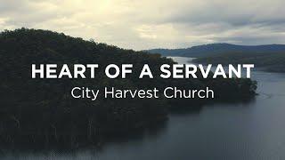 Heart Of A Servant (City Harvest Church) - Lyric Video