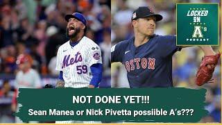 NOT DONE YET!!!:  Sean Manea or Nick Pivetta as possible A’s???