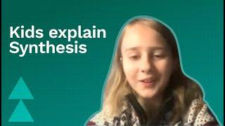 Kids Explain Synthesis | Synthesis